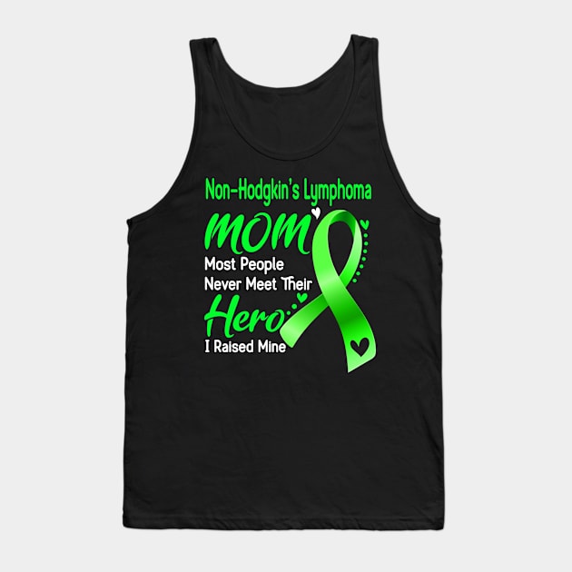 Non-Hodgkin's Lymphoma MOM Most People Never Meet Their Hero I Raised Mine Support Non-Hodgkin's Lymphoma Awareness Gifts Tank Top by ThePassion99